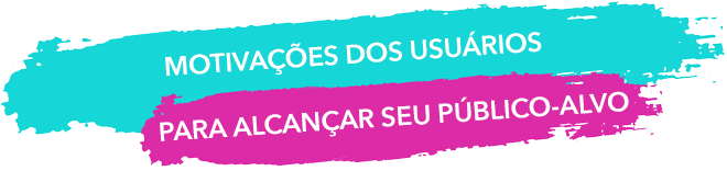 Motivações dos usuários para alcançar seu público-alvo